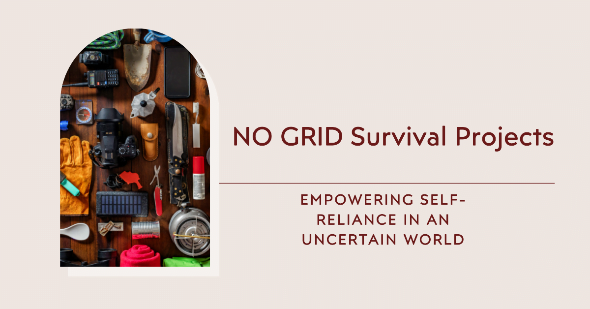 NO GRID Survival Projects Empowering Self-Reliance in an Uncertain World