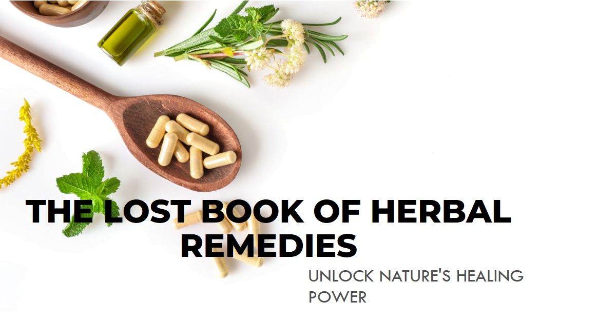 The Lost Book of Herbal Remedies - A Guide to Nature’s Healing Power