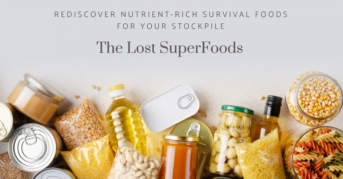 The Lost SuperFoods Rediscover Nutrient-Rich Survival Foods for Your Stockpile