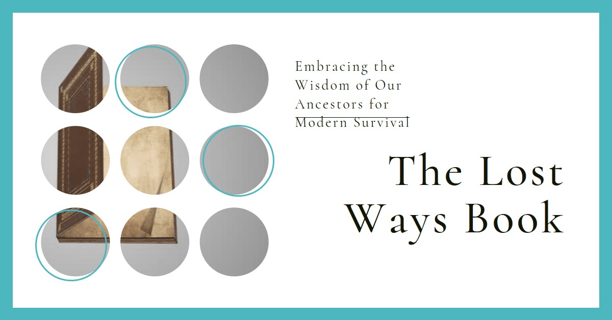 The Lost Ways Book - Embracing the Wisdom of Our Ancestors for Modern Survival