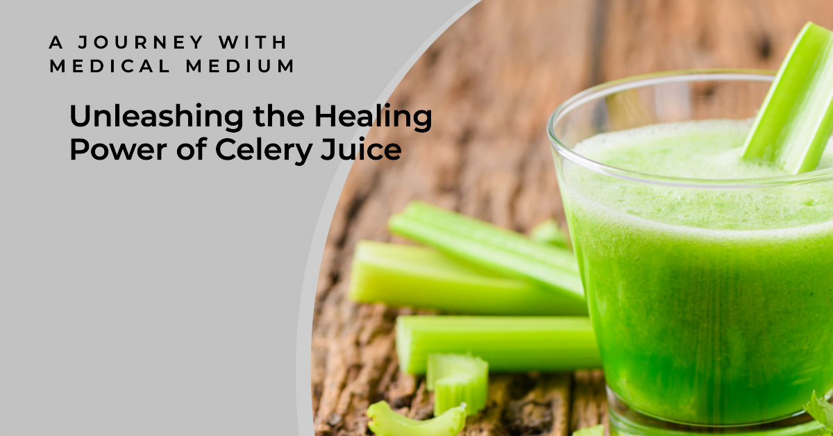 Unleashing the Healing Power of Celery Juice A Journey with Medical Medium
