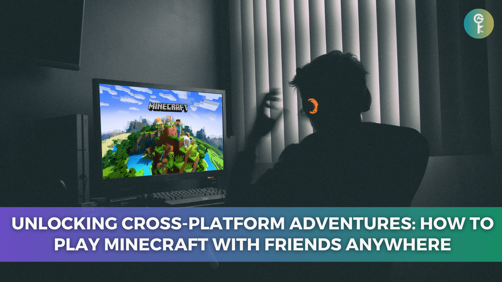 Unlocking Cross-Platform Adventures: How to Play Minecraft with Friends Anywhere